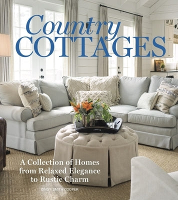 Country Cottages: Relaxed Elegance to Rustic Charm by Cooper, Cindy