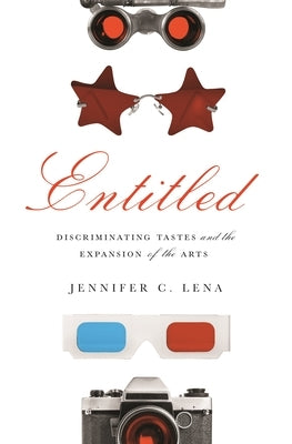 Entitled: Discriminating Tastes and the Expansion of the Arts by Lena, Jennifer C.