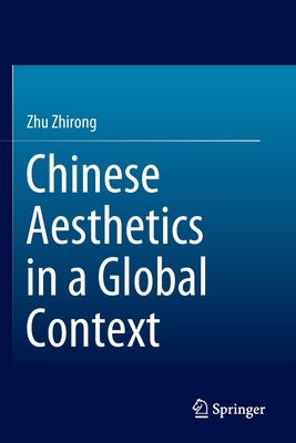 Chinese Aesthetics in a Global Context by Zhu, Zhirong