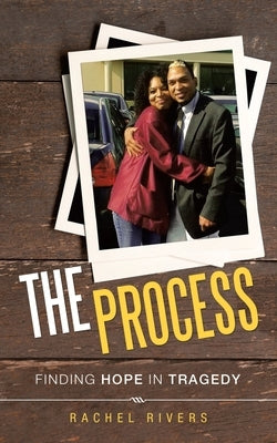 The Process: Finding Hope in Tragedy by Rivers, Rachel