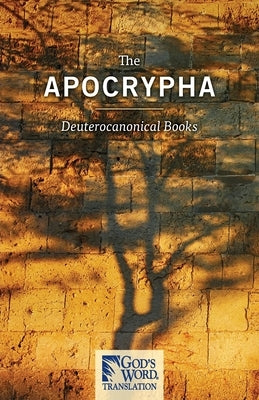 The Apocrypha: GOD'S WORD Translation by Gwn Mission Society