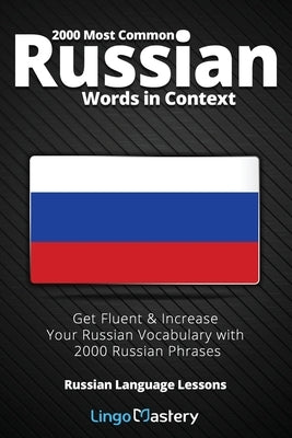 2000 Most Common Russian Words in Context: Get Fluent & Increase Your Russian Vocabulary with 2000 Russian Phrases by Lingo Mastery