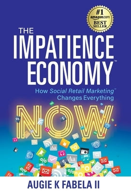 The Impatience Economy: How Social Retail Marketing Changes Everything by Fabela, Augie K.