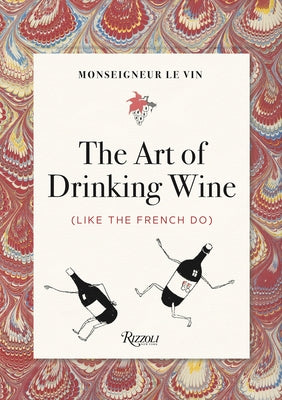 Monseigneur Le Vin: The Art of Drinking Wine (Like the French Do) by Forest, Louis