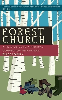 Forest Church: A Field Guide to a Spiritual Connection with Nature by Stanley, Bruce