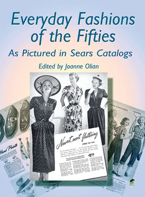 Everyday Fashions of the Fifties as Pictured in Sears Catalogs by Olian, Joanne