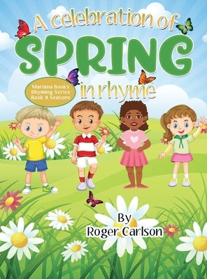 A Celebration of Spring in Rhyme by Carlson, Roger L.