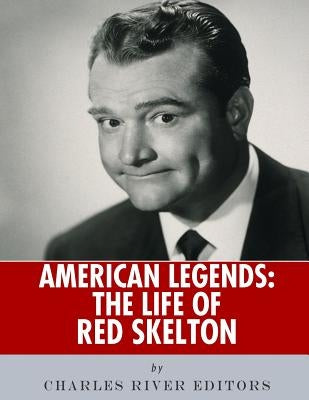 American Legends: The Life of Red Skelton by Charles River Editors