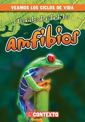 Los Ciclos de Vida de Los Anfibios (Amphibian Life Cycles) by Jacobson, Bray