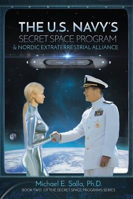 The US Navy's Secret Space Program and Nordic Extraterrestrial Alliance by Wood, Robert
