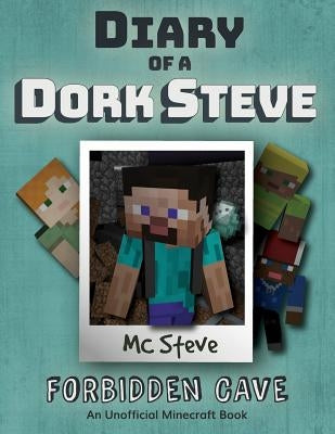 Diary of a Minecraft Dork Steve: Book 1 - Forbidden Cave by Steve, MC