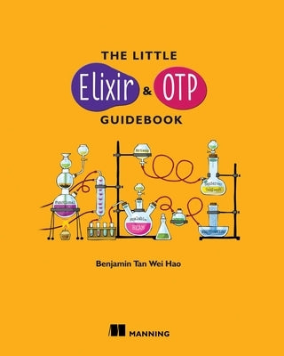 The Little Elixir & OTP Guidebook by Tan Wei Hao, Benjamin