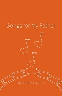 Songs for My Father by Lazaruk, Katherine