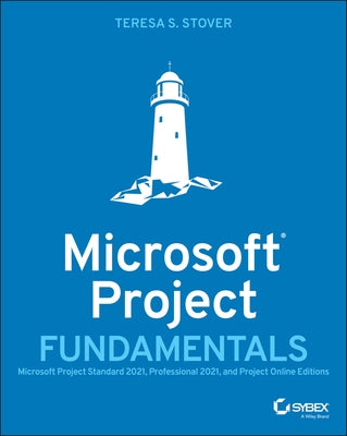 Microsoft Project Fundamentals: Microsoft Project Standard 2021, Professional 2021, and Project Online Editions by Stover, Teresa S.