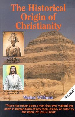 The Historical Origin of Christianity by Williams, Walter