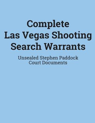 Complete Las Vegas Shooting Search Warrants: Unsealed Stephen Paddock Court Documents by Department of Justice