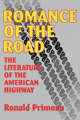 Romance Of The Road: Literature Of The American Highway by Primeau, Ronald