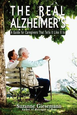 The Real Alzheimer's: A Guide for Caregivers That Tells It Like It Is by Giesemann, Suzanne