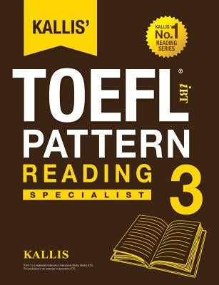 Kallis' TOEFL iBT Pattern Reading 3: Specialist (College Test Prep 2016 + Study Guide Book + Practice Test + Skill Building - TOEFL iBT 2016) by Kallis