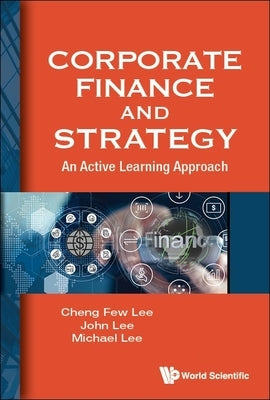 Corporate Finance and Strategy: An Active Learning Approach by Lee, Cheng Few
