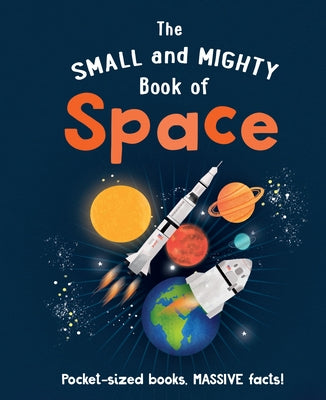 The Small and Mighty Book of Space by Goldsmith, Mike