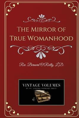 The Mirror of True Womanhood by O'Reilly, Bernard