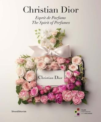 Christian Dior: The Spirit of Perfumes by Dior, Christian