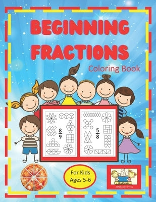 Beginning Fractions Coloring Book For Kids Ages 5-6: An Introduction to Fractions for Kindergarten and First Grade. Color in the Shapes that Represent by Press, Jbnbooky