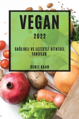 Vegan 2022: Sa&#286;likli Ve Lezzetl&#304; B&#304;tk&#304;sel Tar&#304;fler by Kaan, Deniz