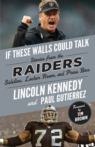 If These Walls Could Talk: Raiders: Stories from the Raiders Sideline, Locker Room, and Press Box by Kennedy, Lincoln