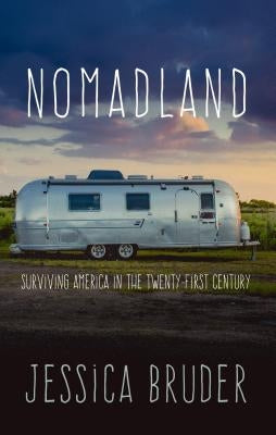 Nomadland: Surviving America in the Twenty-First Century by Bruder, Jessica