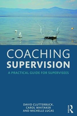 Coaching Supervision: A Practical Guide for Supervisees by Clutterbuck, David