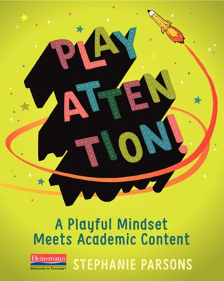 Play Attention!: A Playful Mindset Meets Academic Content by Parsons, Stephanie