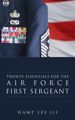 Twenty Essentials for the Air Force First Sergeant by Lee III, Hamp