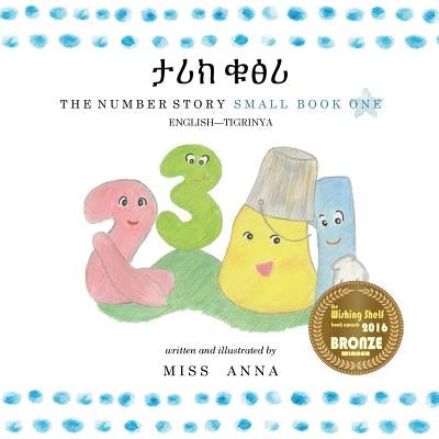 The Number Story 1 &#4723;&#4650;&#4781; &#4673;&#4933;&#4650;: Small Book One English-Tigrinya by , Anna