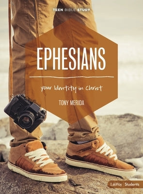 Ephesians - Teen Bible Study Book: Your Identity in Christ by Merida, Tony