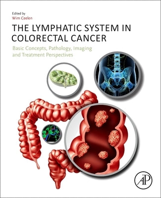 The Lymphatic System in Colorectal Cancer: Basic Concepts, Pathology, Imaging, and Treatment Perspectives by Ceelen, Wim