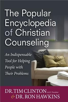 The Popular Encyclopedia of Christian Counseling: An Indispensable Tool for Helping People with Their Problems by Clinton, Tim