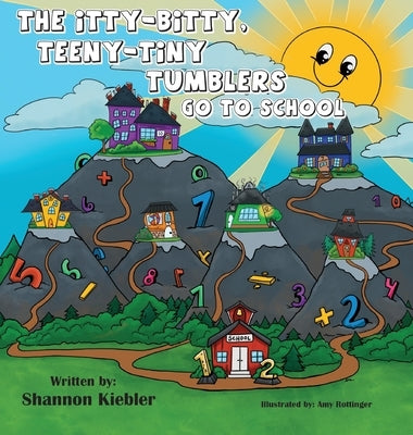 The Itty-Bitty, Teeny-Tiny Tumblers Go to School by Kiebler, Shannon