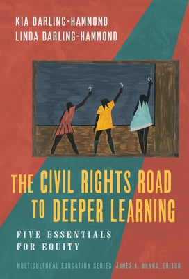 The Civil Rights Road to Deeper Learning: Five Essentials for Equity by Darling-Hammond, Kia