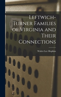 Leftwich-Turner Families of Virginia and Their Connections by Hopkins, Walter Lee 1889-