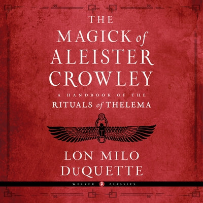 The Magick of Aleister Crowley: A Handbook of the Rituals of Thelema by 