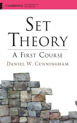 Set Theory: A First Course by Cunningham, Daniel W.