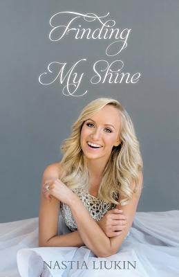 Finding My Shine by Liukin, Nastia