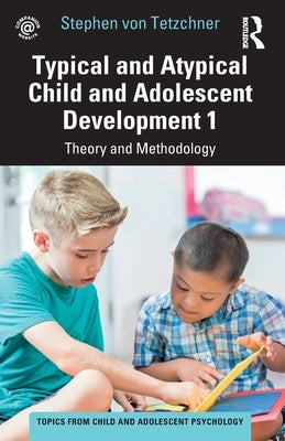 Typical and Atypical Child and Adolescent Development 1 Theory and Methodology: Theory and Methodology by Von Tetzchner, Stephen
