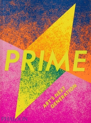 Prime: Art's Next Generation by Phaidon Press