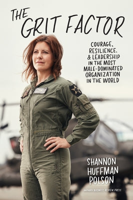 The Grit Factor: Courage, Resilience, and Leadership in the Most Male-Dominated Organization in the World by Polson, Shannon Huffman