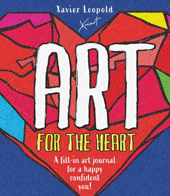 Art for the Heart: A Fill-In Journal for Wellness Through Art by Leopold, Xavier