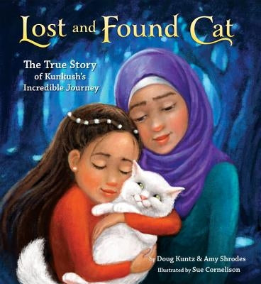 Lost and Found Cat: The True Story of Kunkush's Incredible Journey by Kuntz, Doug