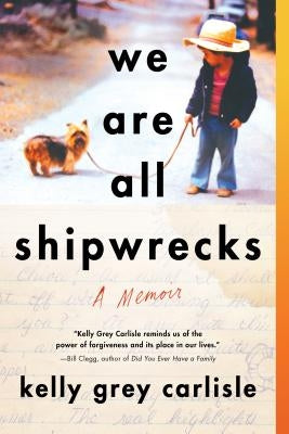 We Are All Shipwrecks: A Memoir by Grey Carlisle, Kelly
